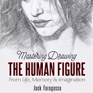 Mastering Drawing the Human Figure From Life, Memory and Imagination